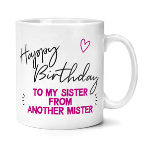 Birthday Gift for Best Friend Happy Birthday To My Sister From Another Mister Mug