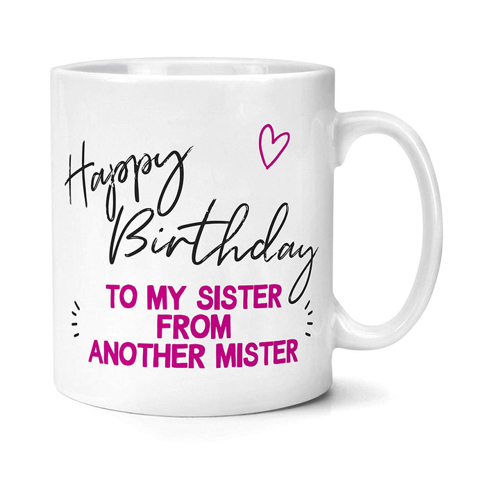 Birthday Gift for Best Friend Happy Birthday To My Sister From Another Mister Mug