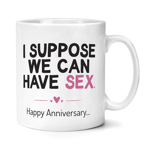 Annivesary Gift for Husband I Suppose We Can Have Sex Happy Anniversary Mug